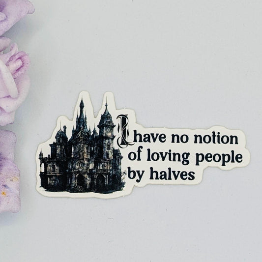 Catherine "I Have No Notion Of Loving People By Halves" Die Cut Vinyl Sticker