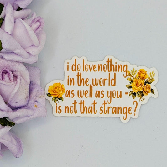 Beatrice "I Do Love Nothing In The World As Well As You..." Die Cut Vinyl Sticker